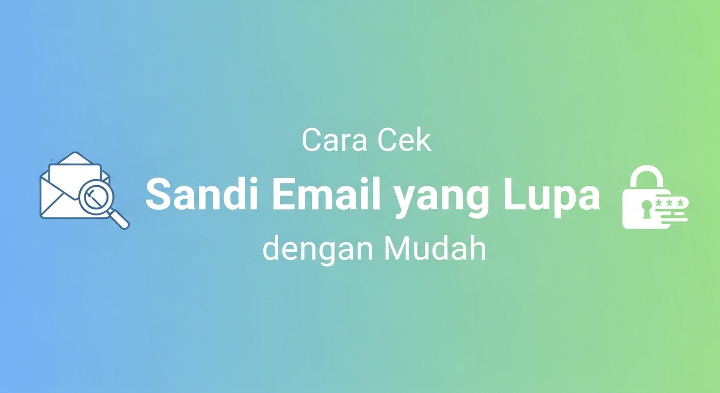 Cara Cek Sandi Email yang Lupa dengan Mudah