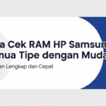Cara Cek RAM HP Samsung Semua Tipe dengan Mudah