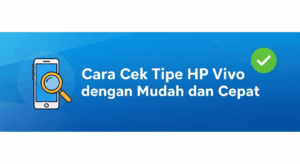 Cara Cek Tipe HP Vivo dengan Mudah dan Cepat