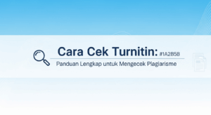Cara Cek Turnitin: Panduan Lengkap untuk Mengecek Plagiarisme