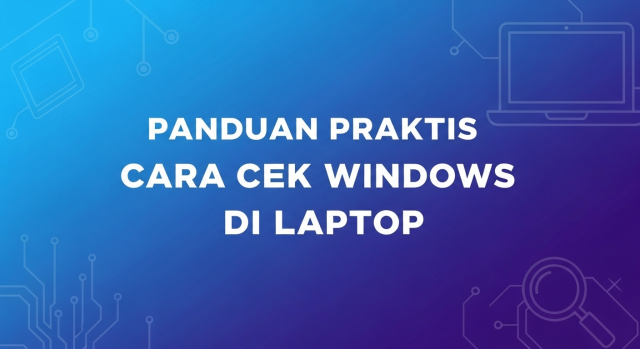Panduan Praktis Cara Cek Windows di Laptop