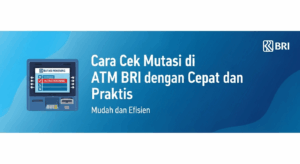 Cara Cek Mutasi di ATM BRI dengan Cepat dan Praktis