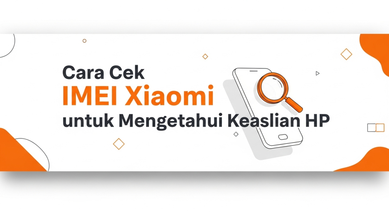Cara Cek IMEI Xiaomi untuk Mengetahui Keaslian HP