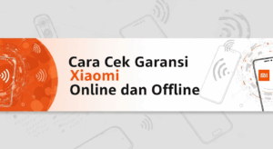 Cara Cek Garansi Xiaomi Online dan Offline