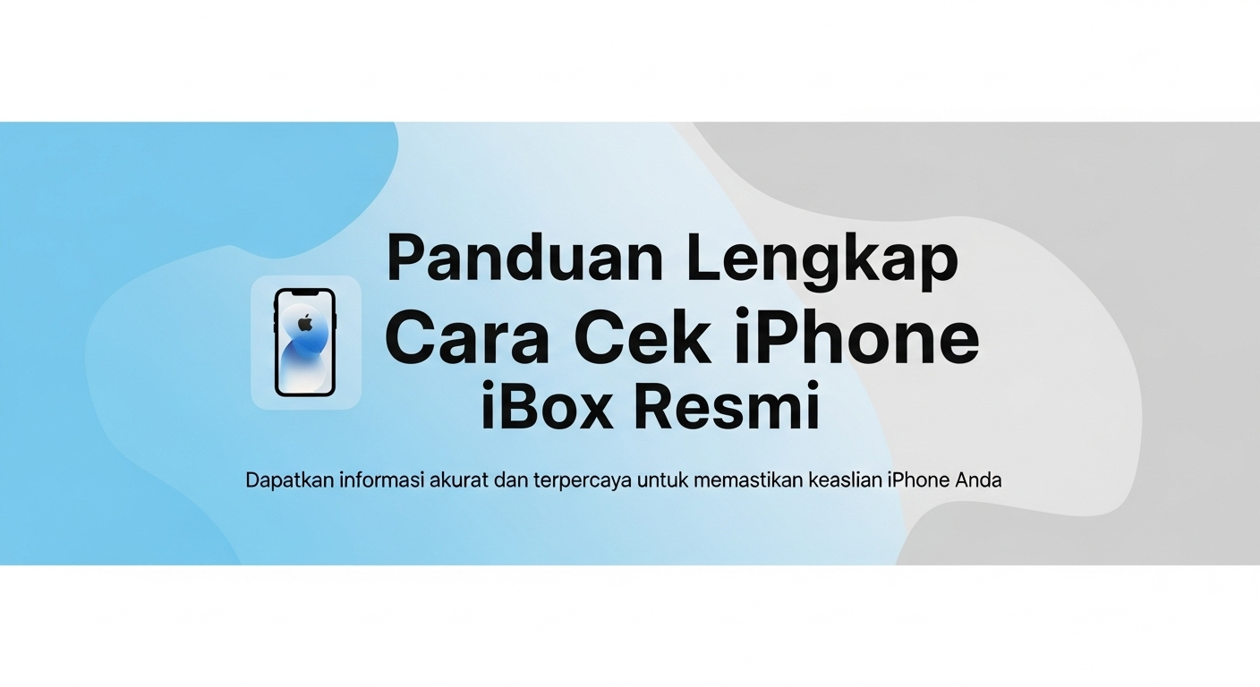 Panduan Lengkap Cara Cek iPhone iBox Resmi
