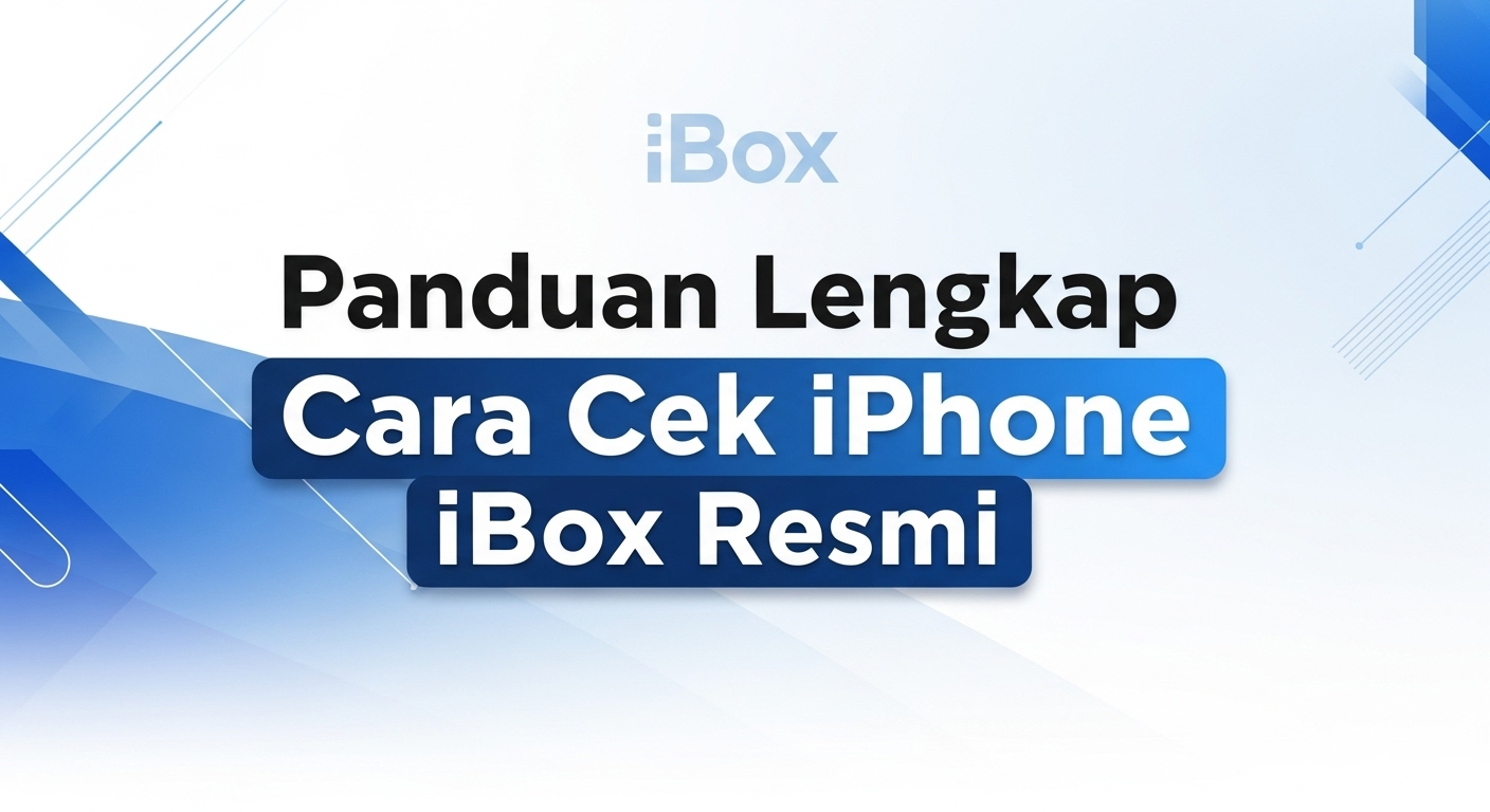 Panduan Lengkap Cara Cek iPhone iBox Resmi