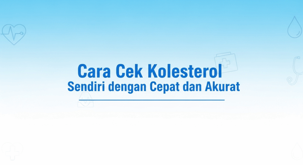 Cara Cek Kolesterol Sendiri dengan Cepat dan Akurat