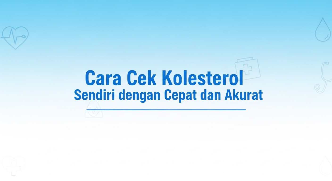 Cara Cek Kolesterol Sendiri dengan Cepat dan Akurat