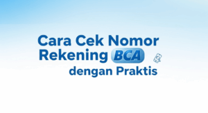 Cara Cek Nomor Rekening BCA dengan Praktis
