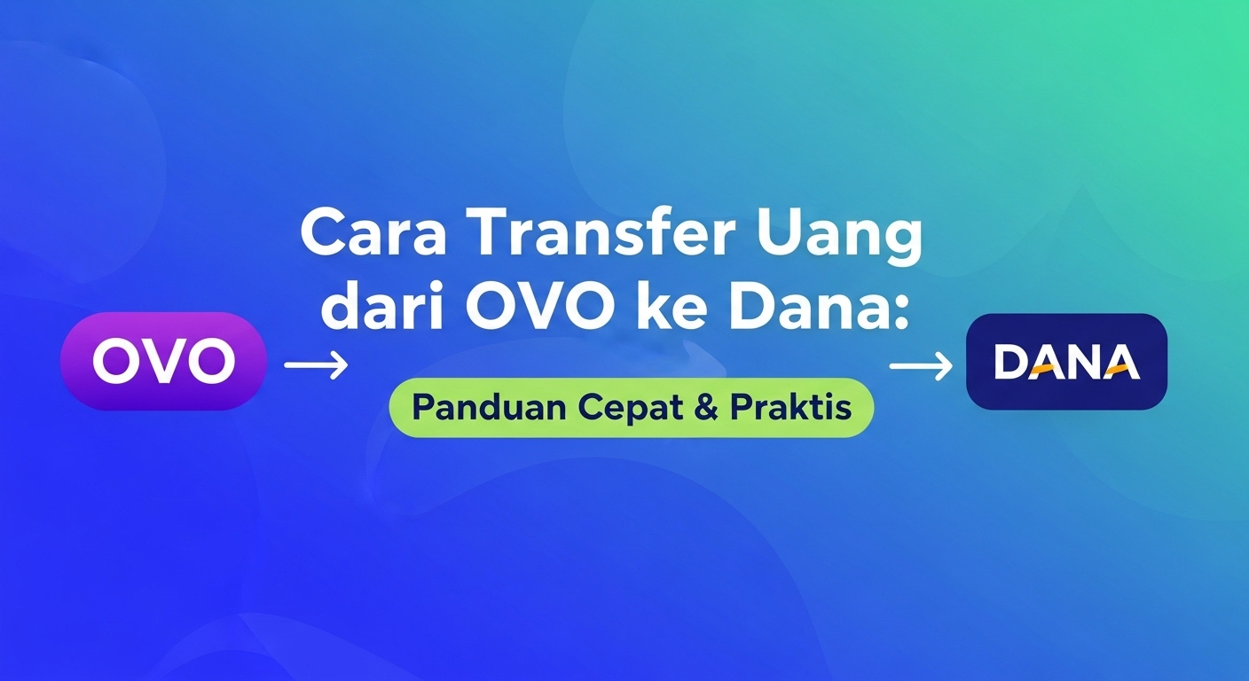 Cara Transfer Uang dari OVO ke Dana: Panduan Cepat & Praktis