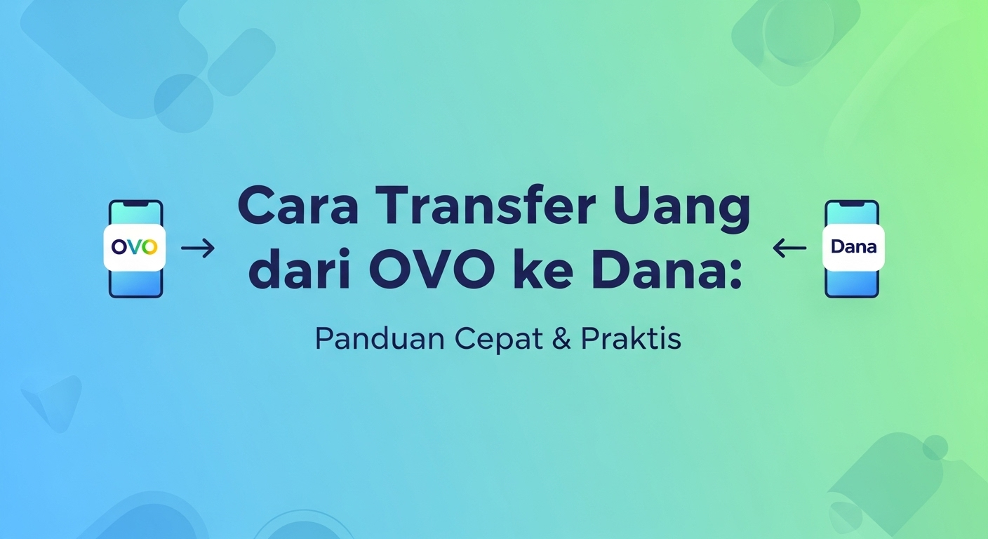 Cara Transfer Uang dari OVO ke Dana: Panduan Cepat & Praktis