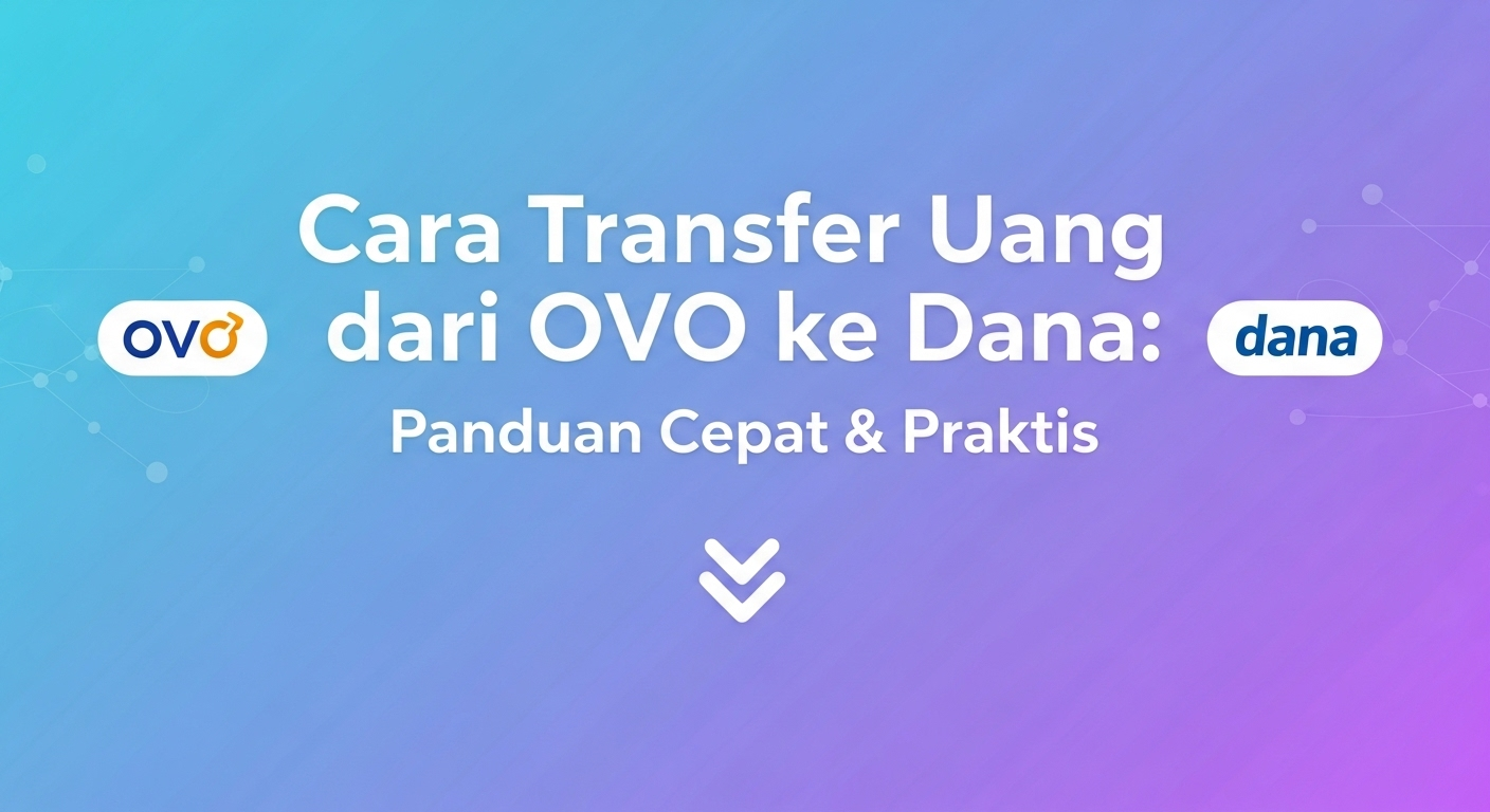 Cara Transfer Uang dari OVO ke Dana: Panduan Cepat & Praktis