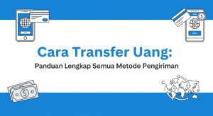 Cara Transfer Uang: Panduan Lengkap Semua Metode Pengiriman