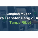 Langkah Mudah Cara Transfer Uang di ATM Tanpa Ribet