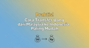 Praktis! Cara Transfer Uang dari Malaysia ke Indonesia Paling Mudah