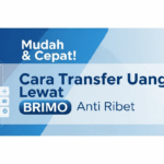 Mudah & Cepat! Cara Transfer Uang Lewat BRImo Anti Ribet
