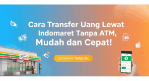 Cara Transfer Uang Lewat Indomaret Tanpa ATM, Mudah dan Cepat!