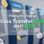 Panduan Lengkap Cara Transfer Uang dari ATM