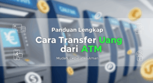 Panduan Lengkap Cara Transfer Uang dari ATM