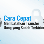 Cara Cepat Membatalkan Transfer Uang yang Sudah Terkirim