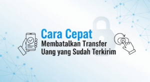 Cara Cepat Membatalkan Transfer Uang yang Sudah Terkirim