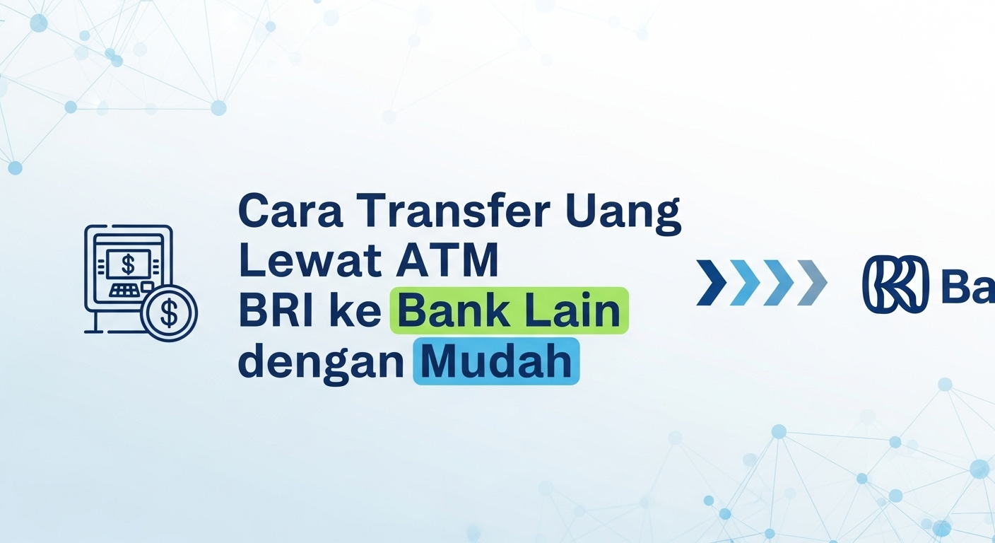 Cara Transfer Uang Lewat ATM BRI ke Bank Lain dengan Mudah