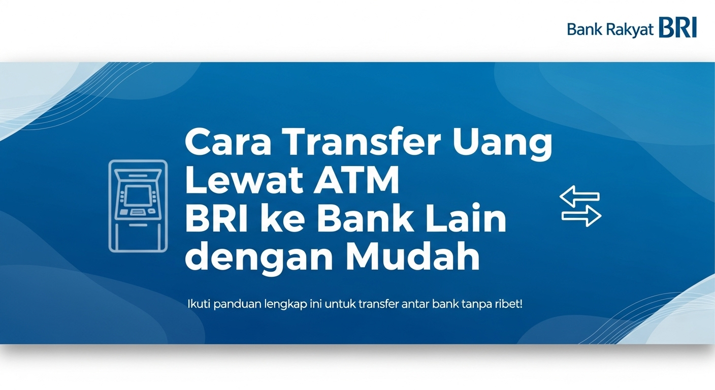 Cara Transfer Uang Lewat ATM BRI ke Bank Lain dengan Mudah