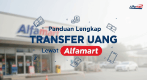 Panduan Lengkap Transfer Uang Lewat Alfamart