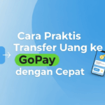 Cara Praktis Transfer Uang ke GoPay dengan Cepat