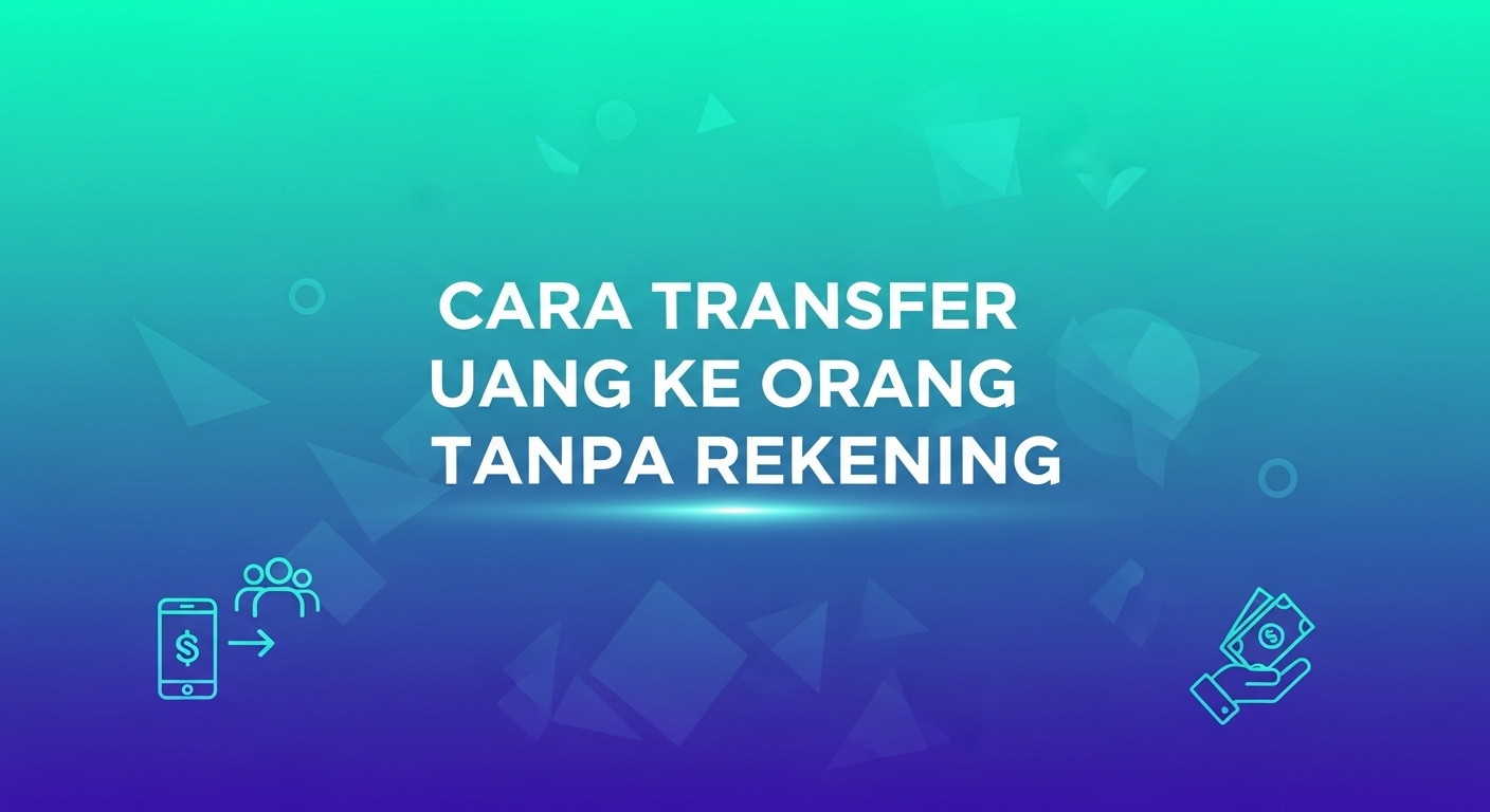 Cara Transfer Uang ke Orang Tanpa Rekening
