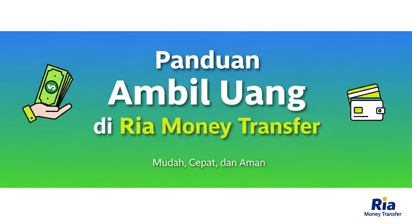 Panduan Ambil Uang di Ria Money Transfer