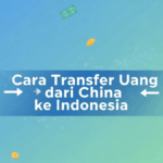 Cara Transfer Uang dari China ke Indonesia