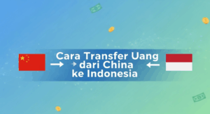 Cara Transfer Uang dari China ke Indonesia