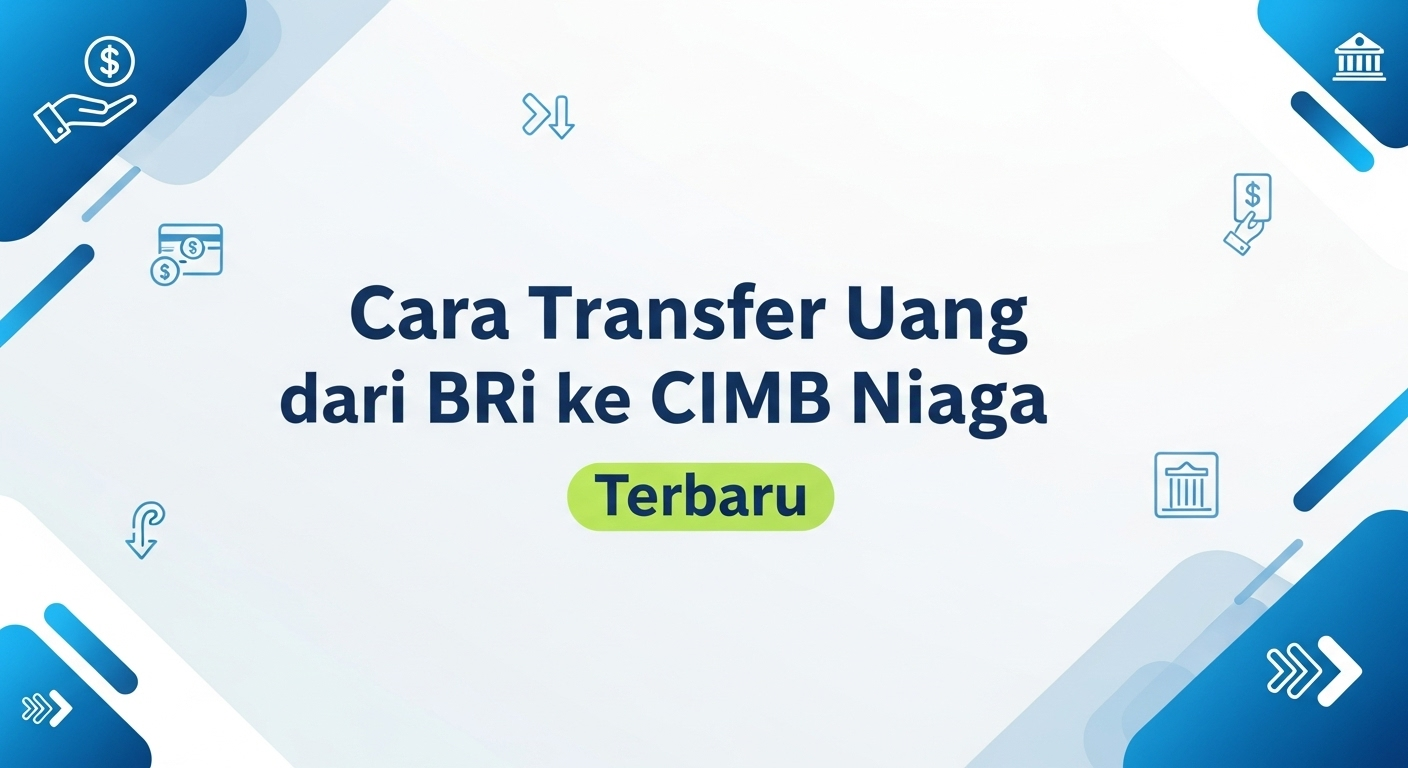 Cara Transfer Uang dari BRI ke CIMB Niaga Terbaru