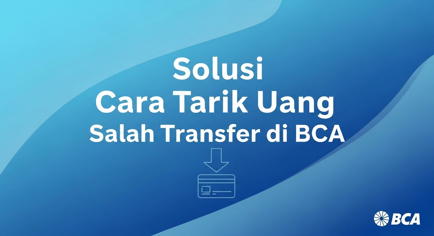 Solusi Cara Tarik Uang Salah Transfer di BCA