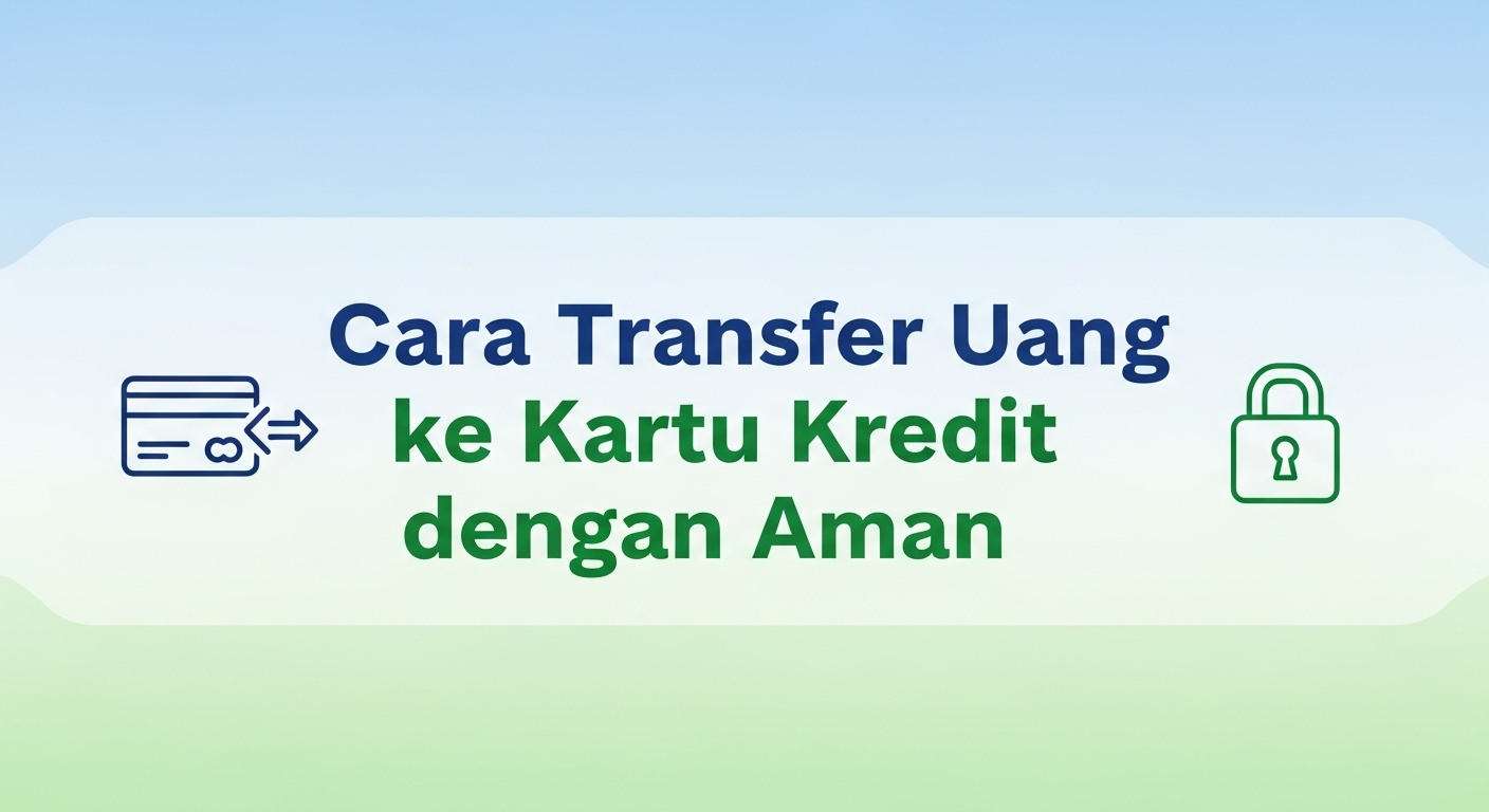 Cara Transfer Uang ke Kartu Kredit dengan Aman