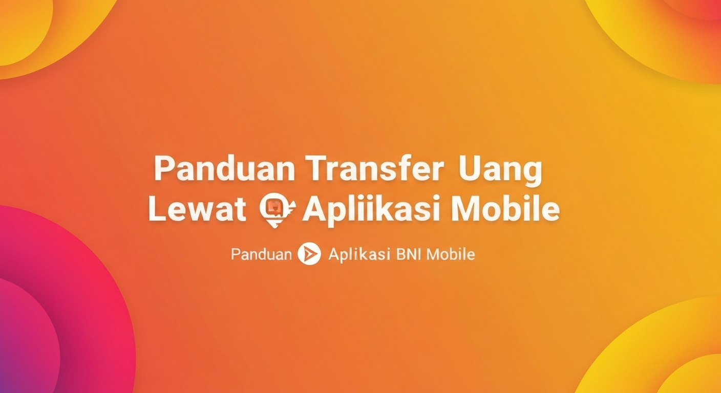 Panduan Transfer Uang Lewat Aplikasi BNI Mobile