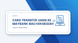 Cara Transfer Uang ke Maybank Malaysia dengan Mudah