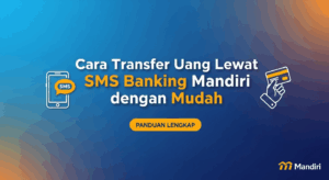 Cara Transfer Uang Lewat SMS Banking Mandiri dengan Mudah