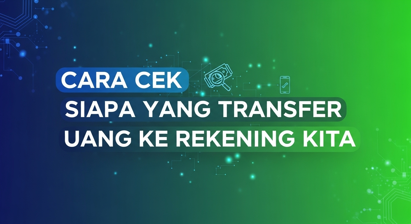 Cara Cek Siapa yang Transfer Uang ke Rekening Kita
