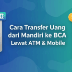 Cara Transfer Uang dari Mandiri ke BCA Lewat ATM & Mobile