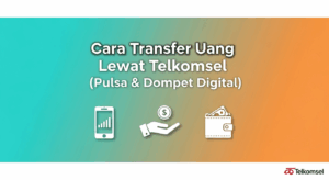 Cara Transfer Uang Lewat Telkomsel (Pulsa & Dompet Digital)