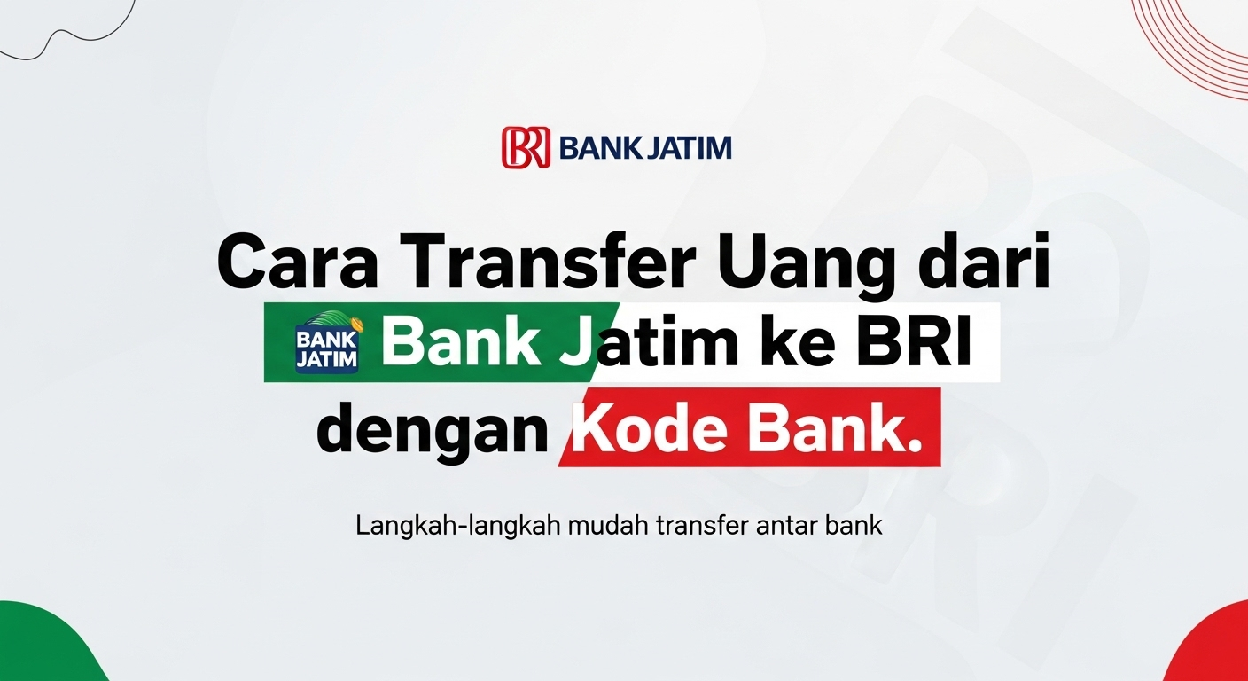 Cara Transfer Uang dari Bank Jatim ke BRI dengan Kode Bank