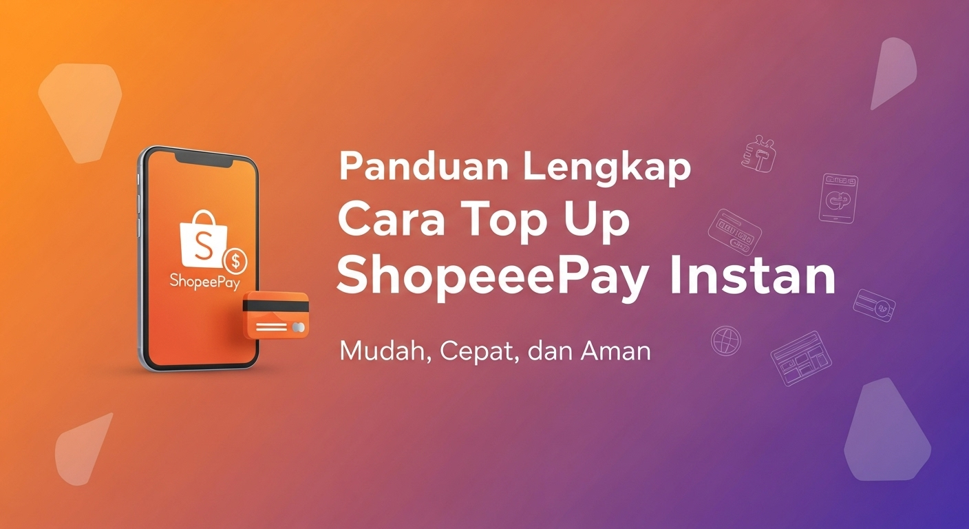 Panduan Lengkap Cara Top Up ShopeePay Instan