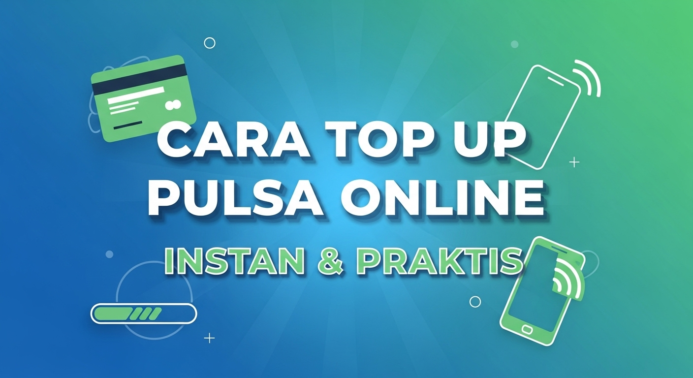 Cara Top Up Pulsa Online Instan & Praktis