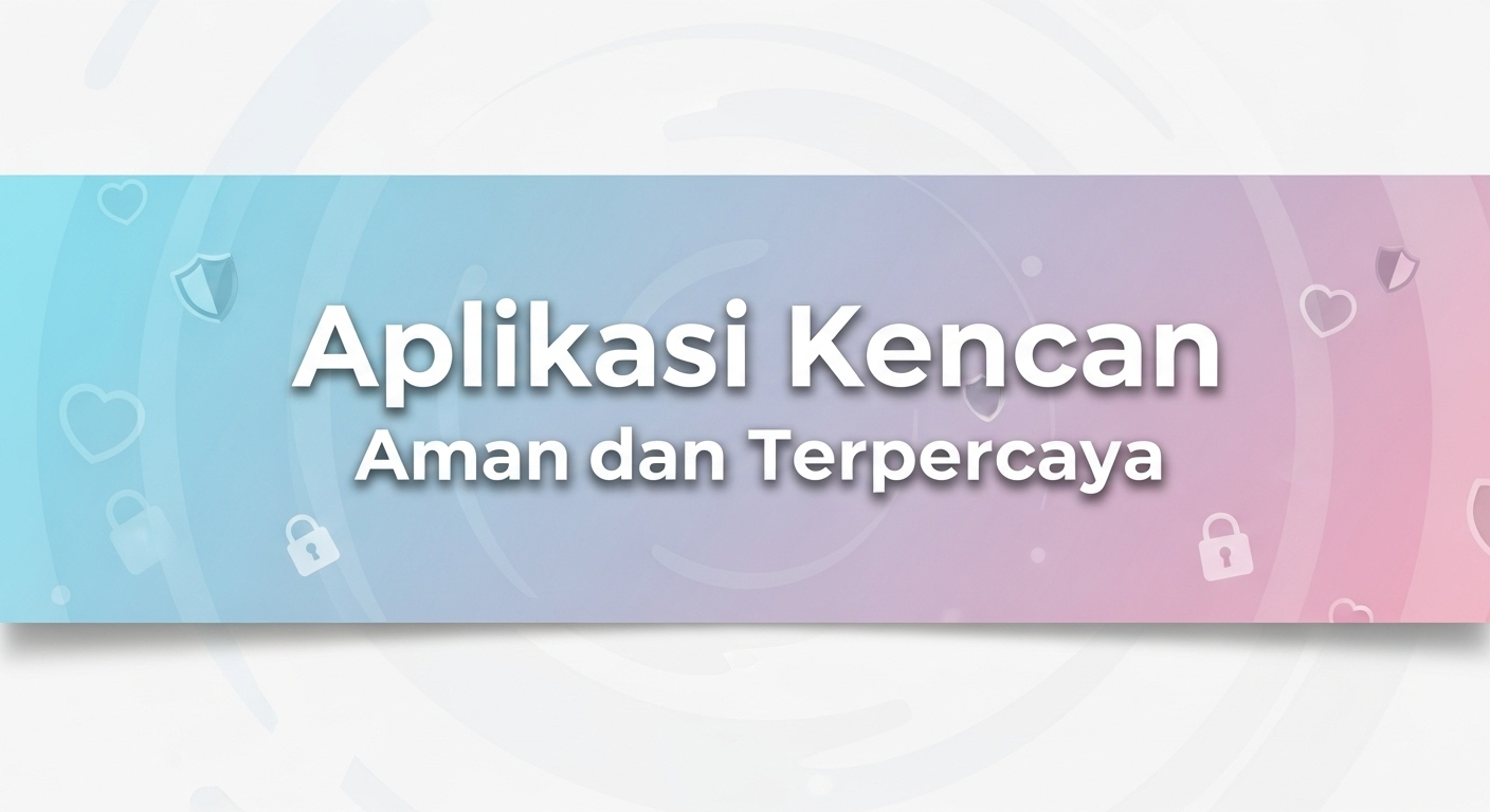 Aplikasi Kencan Aman dan Terpercaya