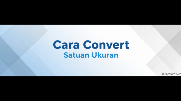 Cara Convert Satuan Ukuran Dalam Sekejap