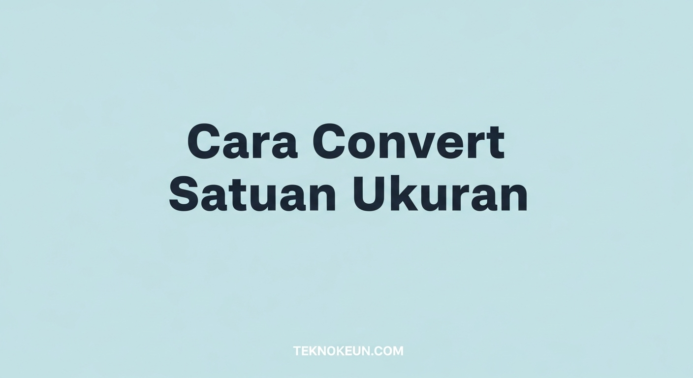 Cara Convert Satuan Ukuran Dalam Sekejap