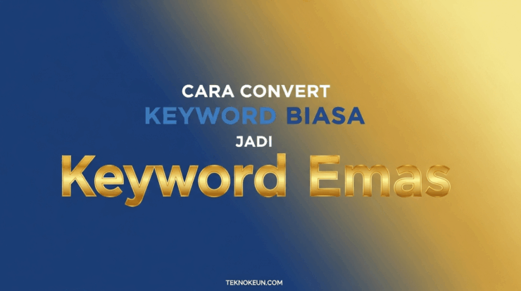 Cara Convert Keyword Biasa Jadi Keyword Emas