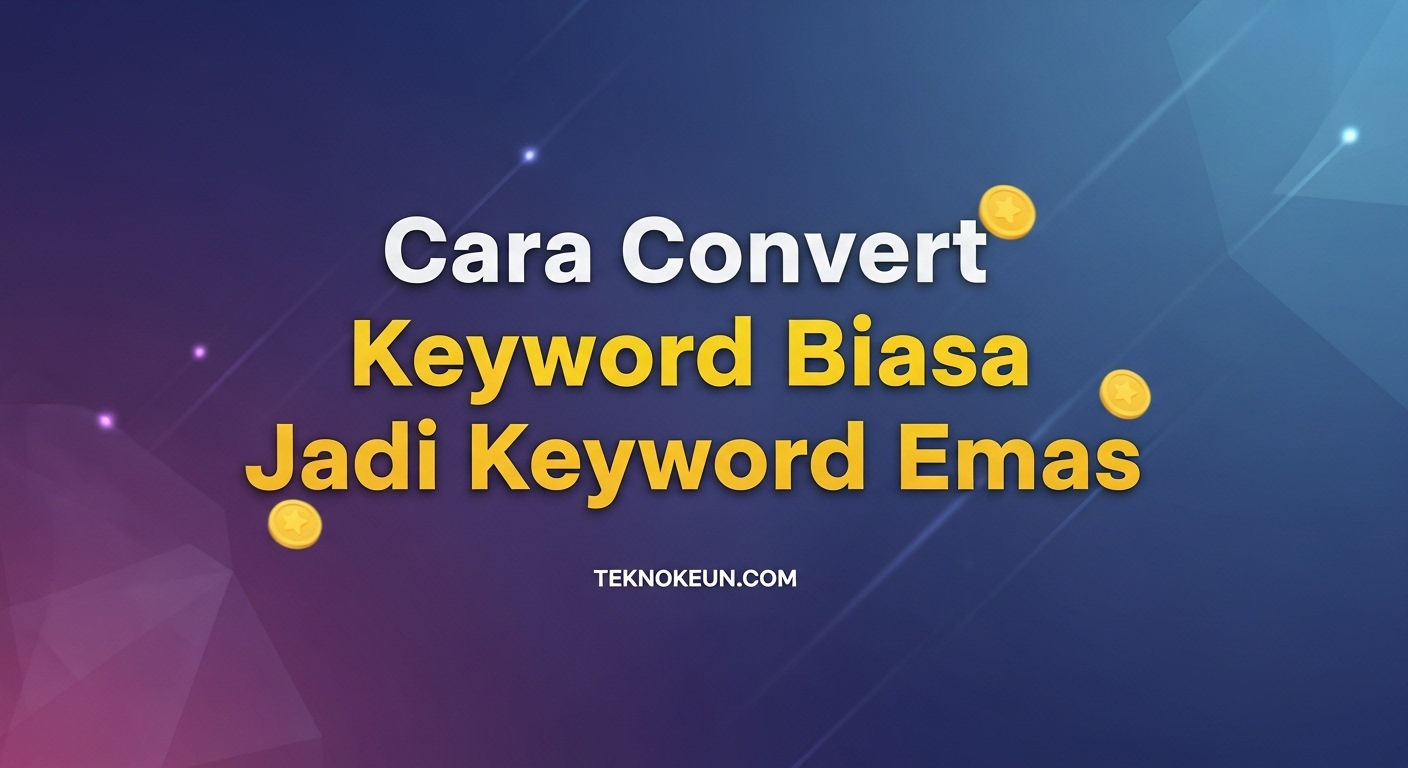 Cara Convert Keyword Biasa Jadi Keyword Emas